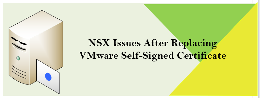 NSX Issues After Replacing VMware Self-Signed Certificate