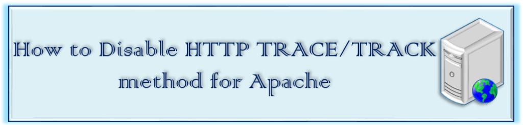 How to Disable HTTP TRACE/TRACK method for Apache