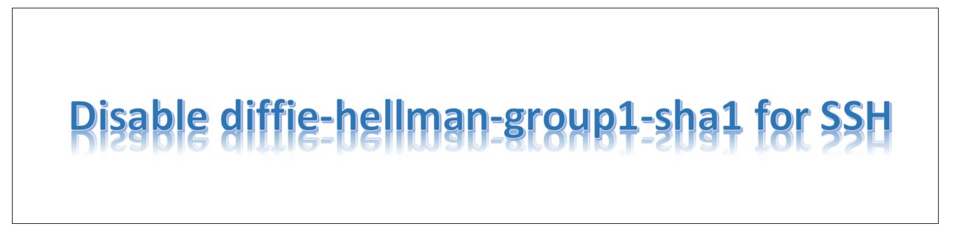 Disable diffie-hellman-group1-sha1 for SSH