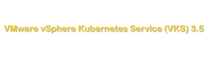 VMware vSphere Kubernetes Service (VKS) 3.5